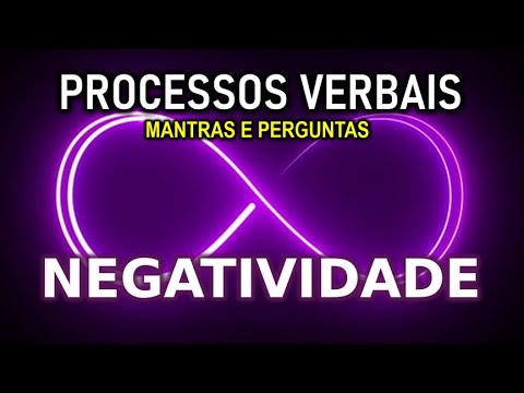 ELIMINAR A NEGATIVIDADE DA SUA VIDA | Mantras e Perguntas | Processos ...