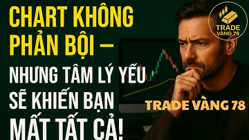 Chart Không Phản Bội – Nhưng Tâm Lý Yếu Sẽ Khiến Bạn Mất Tất Cả! | tradevang78