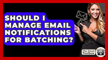 Should I Manage Email Notifications For Batching? - TheEmailToolbox.com