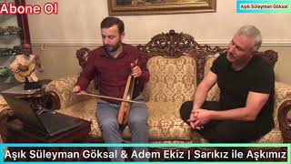 Aşık Süleyman Göksal & Adem Ekiz | Sarıkız ile Aşkımız Resimi