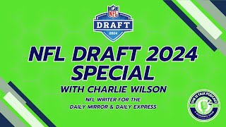 NFL DRAFT 2024 SPECIAL featuring Charlie Wilson (NFL writer for the Daily Mirror and Daily Express)