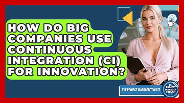 How Do Big Companies Use Continuous Integration (CI) For Innovation? - The Project Manager Toolkit
