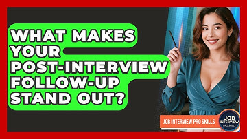 What Makes Your Post-interview Follow-up Stand Out? - Job Interview Pro Skills