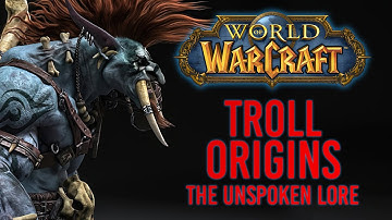 The SHOCKING Origin of Trolls: The Lore You Never Knew | World of Warcraft Lore/History Episode 4