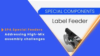 Ep4. Special Feeders - Addressing High-Mix Embly Challenges By Providing Customized Feeders