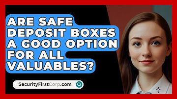 Are Safe Deposit Boxes A Good Option For All Valuables? - SecurityFirstCorp.com