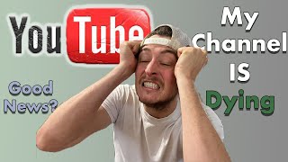 My Youtube Channel is Dying...... But for a Good Reason