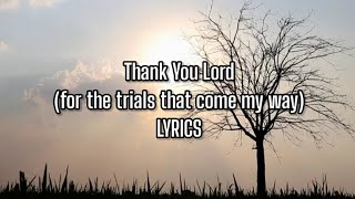 Thank You Lord (for the trials that come my way) Lyrics