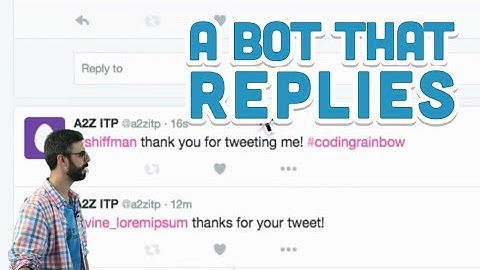 15.7: A Bot That Replies - Twitter Bot Tutorial