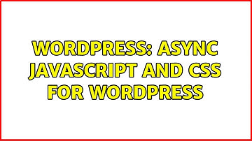 Wordpress: async javascript and css for wordpress
