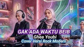 Gak Ada Waktu Beib - Ghea Youbie - Cover Versi Rock Modern