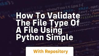 How to validate the file type of a file using python simple