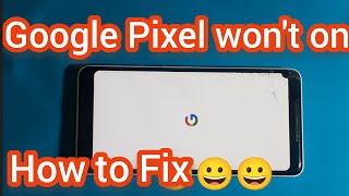 Google pixel Mobile won't on and Restart How can I Fix it