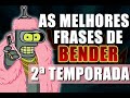 AS MELHORES FRASES E MELHORES MOMENTOS DE BENDER - 2ª TEMPORADA