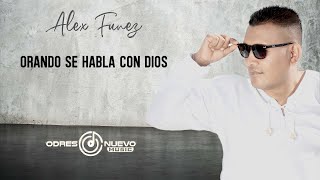 Video thumbnail of "Orando Se Habla Con Dios Alex Funez"