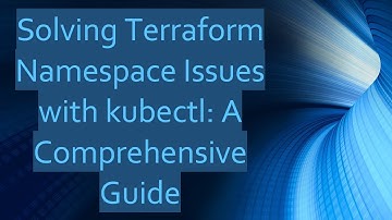 Solving Terraform Namespace Issues with kubectl: A Comprehensive Guide