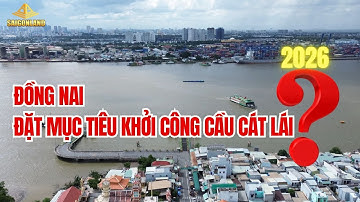 Đồng Nai đặt mục tiêu khởi công cầu Cát Lái năm 2026 và khai thác vào năm 2028 ???!!!!