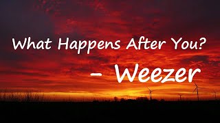 Weezer – What Happens After You? Lyrics