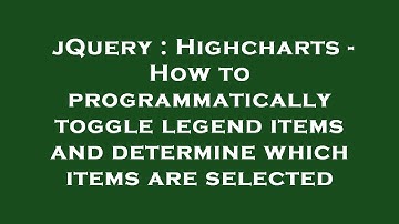 jQuery : Highcharts - How to programmatically toggle legend items and determine which items are sele