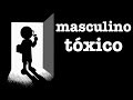 La masculinidad no puede ser tóxica