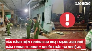 Cận cảnh hiện trường em trai đoạt mạng anh ruột, đâm trọng thương 2 người can ngăn | BLĐ