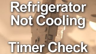 Refrigerator Not Cooling - How to Check the Timer