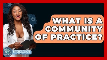 What Is A Community Of Practice? - Psychological Clarity