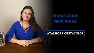 CHANTAGEM EMOCIONAL | ATALHOS E OBSTÁCULOS | KARINA CHIARATO
