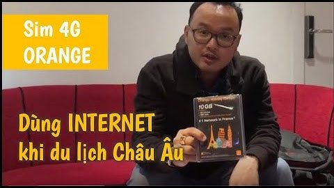Europe #1: Mua sim 4G Orange để dùng Internet khi du lịch Châu Âu trong 14 ngày