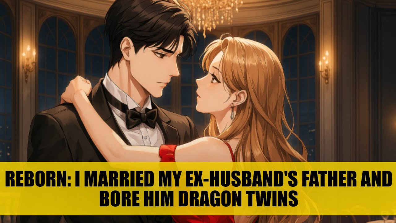 Reborn: I Married My Ex-Husband's Father and Bear Him Dragon Twins