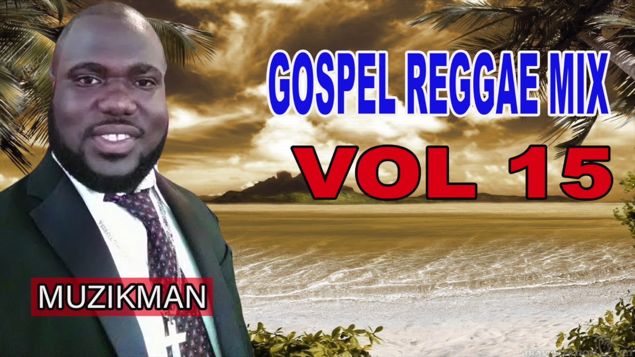 GOSPEL REGGAE MIX VOL 15 DJ DAVID GOSPEL REGGAE 2020 YouTube