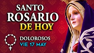 ROSARIO de HOY Misterios Dolorosos del Santo Rosario - viernes 17 de Mayo 2024