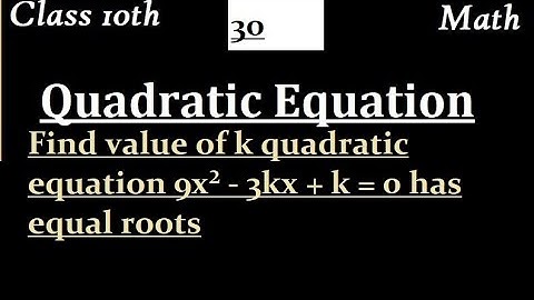 Find value of k quadratic equation 9x² - 3kx + k = 0 has equal roots