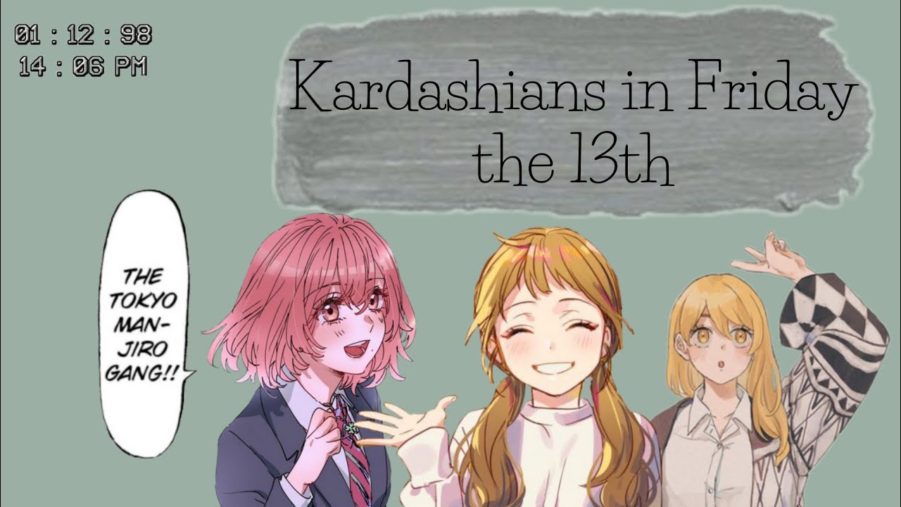 Kardashians in the Friday the 13th || Tokyo Revengers x YN || •~• ||