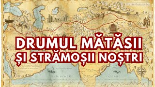 Drumul Mătăsii și strămoșii nostri