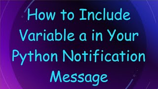 How to Include Variable a in Your Python Notification Message