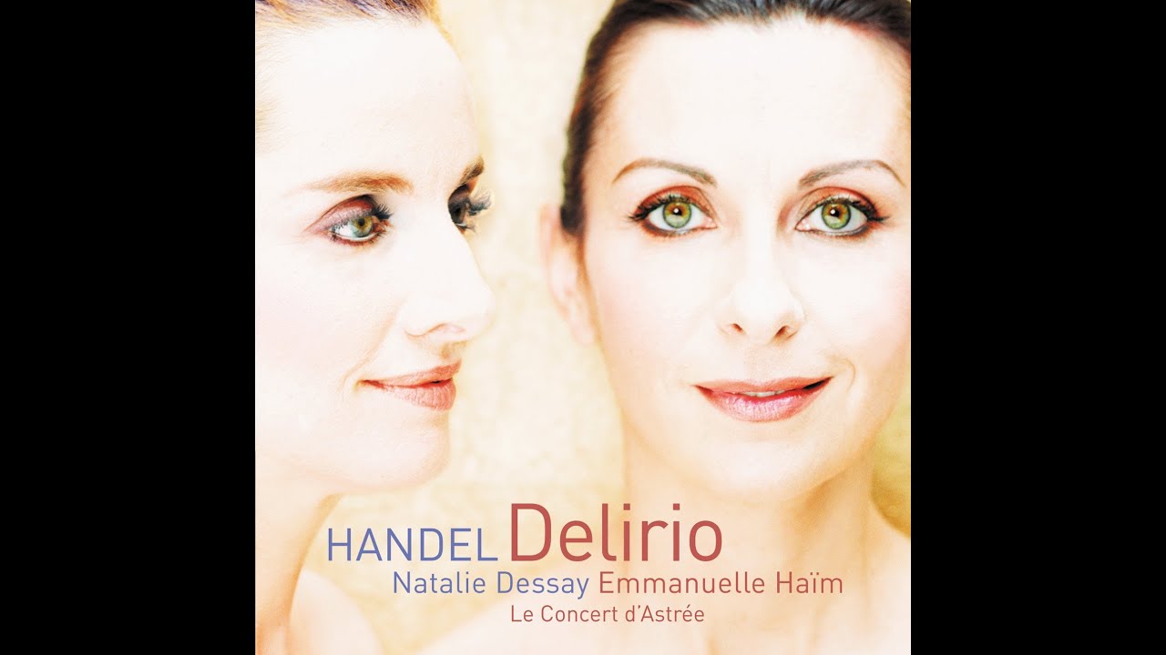 Natalie Dessay, Emmanuelle Haim - Handel - Delirio - YouTube Music