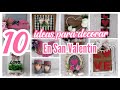 TOP 10 IDEAS PARA DECORAR EN SAN VALENTIN / ideas de decoración super fáciles y económicas