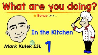 What Are You Doing? - in the kitchen (speaking practice) | Mark Kulek - ESL