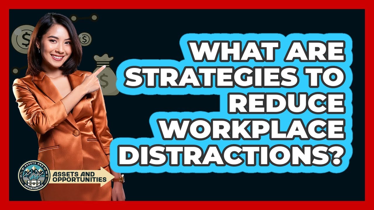 What Are Strategies To Reduce Workplace Distractions?