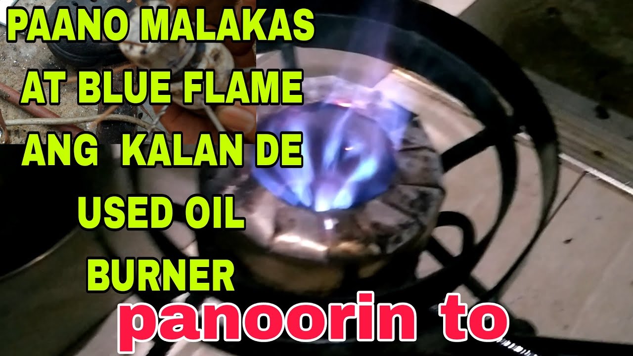 D.I.Y HOW TO MAKE BURNER OF KALAN DE USED OIL BLUE FLAME AND KRISTAL ...