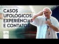 Casos Ufológicos: Nossas Experiências e Contatos