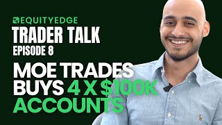 Why Moe Trades bought 4 x $100k challenges at a time - Trader Talk Podcast EP8 Equity Edge
