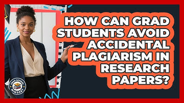 How Can Grad Students Avoid Accidental Plagiarism In Research Papers? - Grad School Mindset