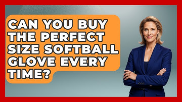 Can You Buy The Perfect Size Softball Glove Every Time? - Softball Basics and Beyond