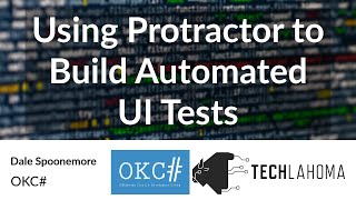 Using Protractor to Build Automated UI Tests - Dale Spoonemore: OKC#