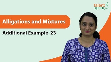Alligations and Mixtures | Additional Example - 23 | TalentSprint Aptitude Prep