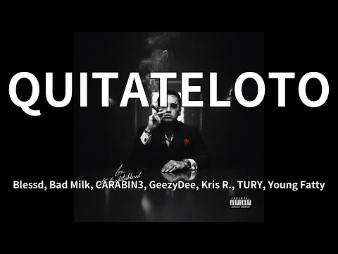 Blessd, Bad Milk, CARABIN3, GeezyDee, Kris R., TURY, Young Fatty - QUITATELOTO (audio)