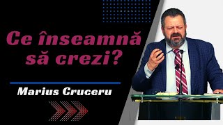 Marius Cruceru: Ce înseamnă să crezi?