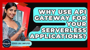 Why Use API Gateway For Your Serverless Applications? - Server Logic Simplified